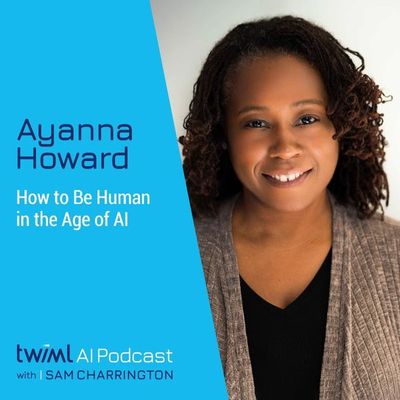 How to Be Human in the Age of AI with Ayanna Howard - #460
