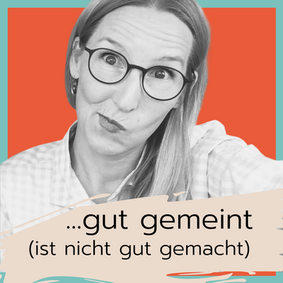 Gut gemeint ist nicht gut gemacht