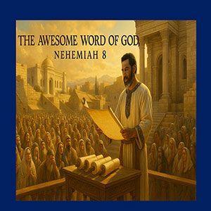 25.07.21 “God’s Awesome Word” (Nehemiah 8:1-8)