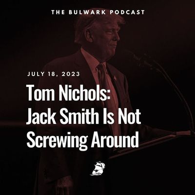 Tom Nichols: Jack Smith Is Not Screwing Around
