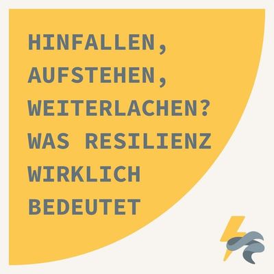 Hinfallen, aufstehen, weiterlachen? Was Resilienz wirklich bedeutet