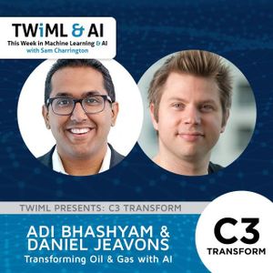 Transforming Oil & Gas with AI with Adi Bhashyam and Daniel Jeavons - TWIML Talk #279