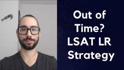 12: LSAT Logical Reasoning strategy for when you're out of time
