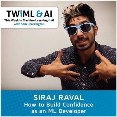 Siraj Raval - How to Build Confidence as an ML Developer - TWiML Talk #2