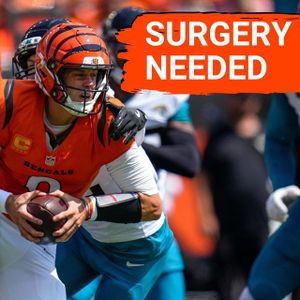 EMERGENCY POD: Cincinnati Bengals Star QB Joe Burrow NEEDS Surgery, Could Miss ENTIRE Season