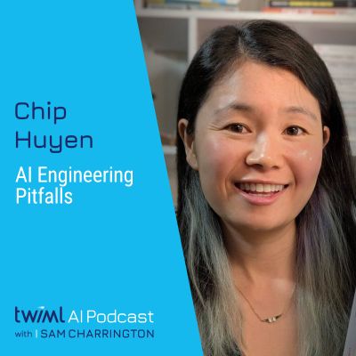 AI Engineering Pitfalls with Chip Huyen - #715