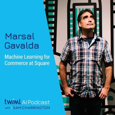 Machine Learning Commerce at Square with Marsal Gavalda - #384