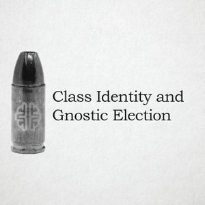 Class Identity And Gnostic Election