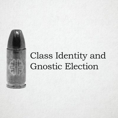 Class Identity And Gnostic Election