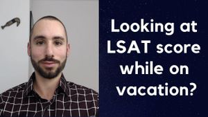 Looking at LSAT score while on vacation?