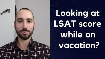Looking at LSAT score while on vacation?