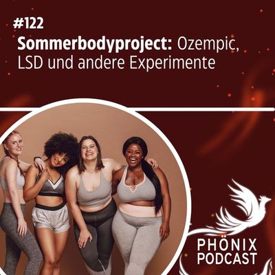 Sommerbodyproject: Ozempic, LSD und andere Experimente #122