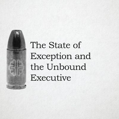 The State of Exception and the Unbound Executive