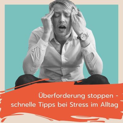 Überforderung stoppen: 7 schnelle Tipps bei Stress im Alltag