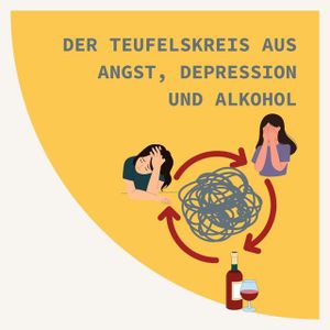 Der Teufelskreis aus Angst, Depression und Alkohol