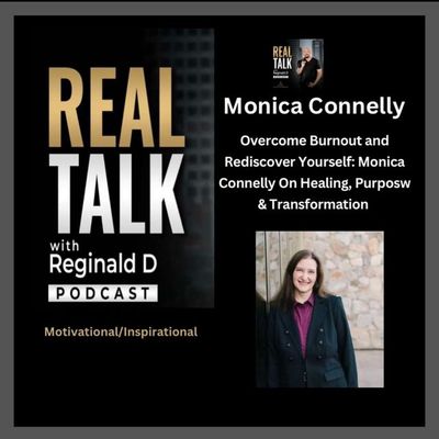 Overcome Burnout/Rediscover Yourself: Monica Connelly On Healing, Purpose & Transformation (Inspirational)