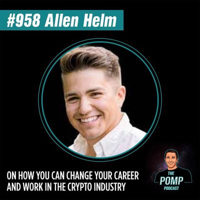 #958 Allen Helm On How You Can Change Your Career And Work In The Crypto Industry