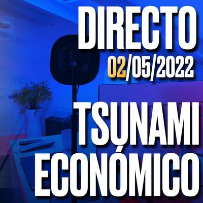 🔴 DIRECTO 02/05/2022 - TSUNAMI ECONÓMICO - Podcast de Marc Vidal