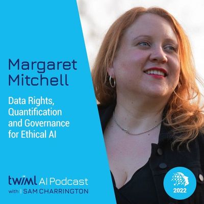 Data Rights, Quantification and Governance for Ethical AI with Margaret Mitchell - #572