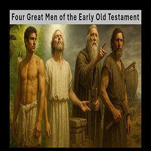 25.08.06 (Genesis 5&6) “Four Great Ancient Men”
