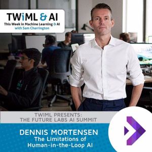 The Limitations of Human-in-the-Loop AI with Dennis Mortensen - TWiML Talk #67
