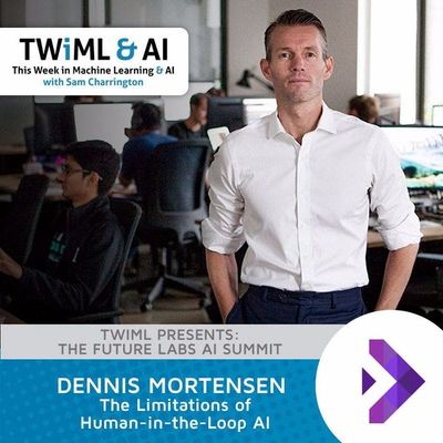 The Limitations of Human-in-the-Loop AI with Dennis Mortensen - TWiML Talk #67