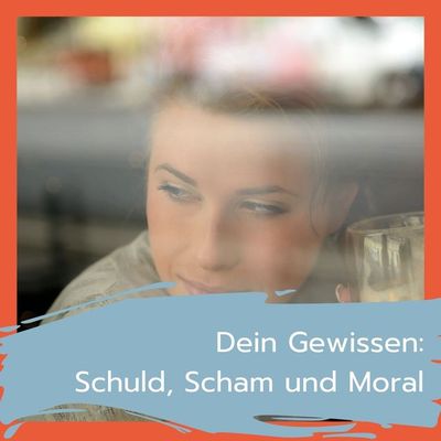 Dein Gewissen: Schuld, Scham und Moral