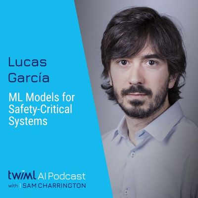 ML Models for Safety-Critical Systems with Lucas García - #705