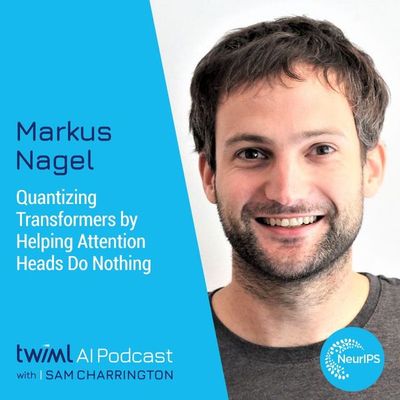 Quantizing Transformers by Helping Attention Heads Do Nothing with Markus Nagel - #663