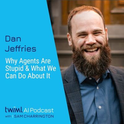Why Agents Are Stupid & What We Can Do About It with Dan Jeffries - #713