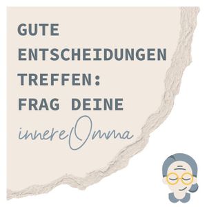 Gute Entscheidungen treffen: Frag deine innere Omma