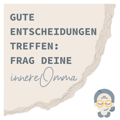 Gute Entscheidungen treffen: Frag deine innere Omma