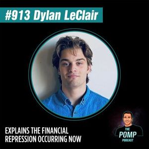 #913 Dylan LeClair Explains The Financial Repression Occurring Right Now