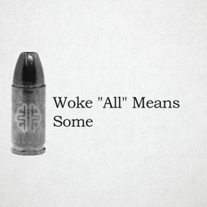 Woke "All" Means Some