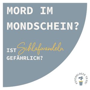 Mord im Mondschein? Ist Schlafwandeln gefährlich?