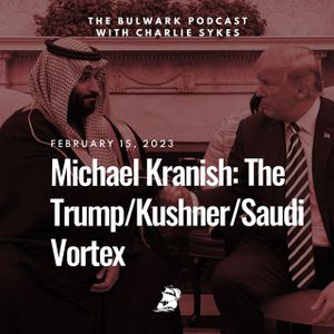 Michael Kranish: The Trump/Kushner/Saudi Vortex