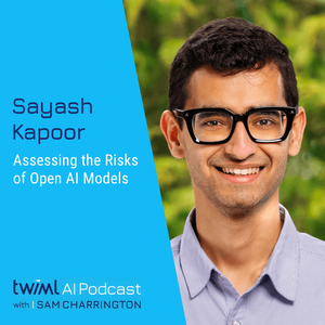 Assessing the Risks of Open AI Models with Sayash Kapoor - #675