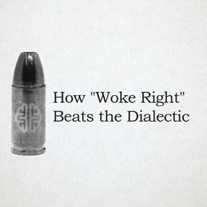 How "Woke Right" Beats the Dialectic