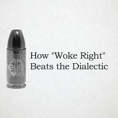 How "Woke Right" Beats the Dialectic