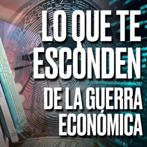 LO QUE NO TE CUENTAN DE LA GUERRA ECONÓMICA - Podcast de Marc Vidal