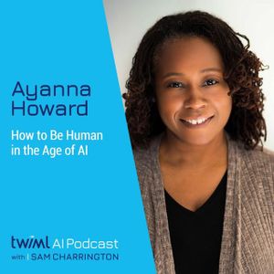 How to Be Human in the Age of AI with Ayanna Howard - #460