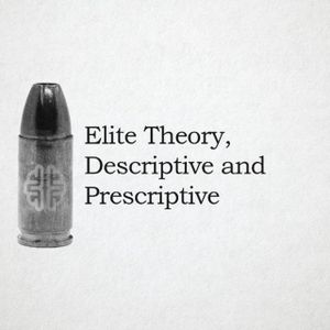 New Discourses Bullets 114 - Elite Theory, Descriptive and Prescriptive