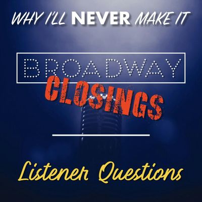 Broadway Closings and Listener Questions (Bite-Size Edition)