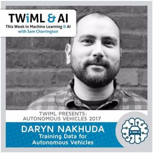 Training Data for Autonomous Vehicles - Daryn Nakhuda - TWiML Talk #57
