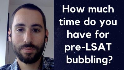How much time do you have for pre-LSAT bubbling?