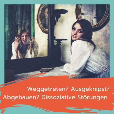 Weggetreten? Ausgeknipst? Abgehauen? Dissoziative Störungen