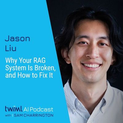 Why Your RAG System Is Broken, and How to Fix It with Jason Liu - #709