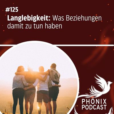 Langlebigkeit: Was Beziehungen damit zu tun haben #125