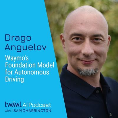 Waymo's Foundation Model for Autonomous Driving with Drago Anguelov - #725