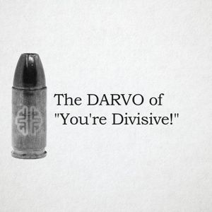 The DARVO Of "You're Divisive!"